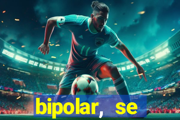 bipolar, se arrepende do que faz